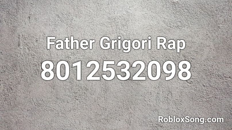Father Grigori Rap Roblox ID
