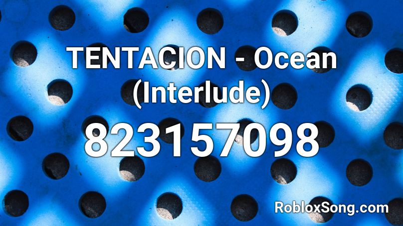 TENTACION - Ocean (Interlude) Roblox ID