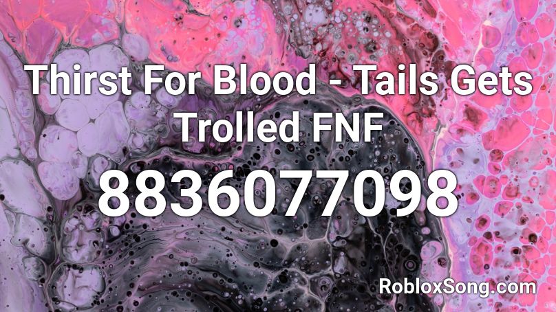 Thirst For Blood - Tails Gets Trolled FNF Roblox ID