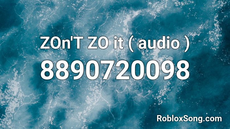 ZOn'T ZO it ( audio ) Roblox ID