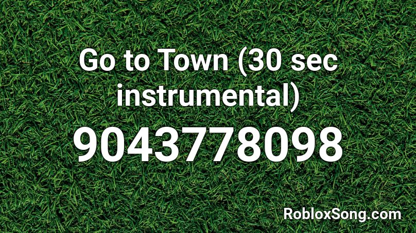 Go to Town (30 sec instrumental) Roblox ID