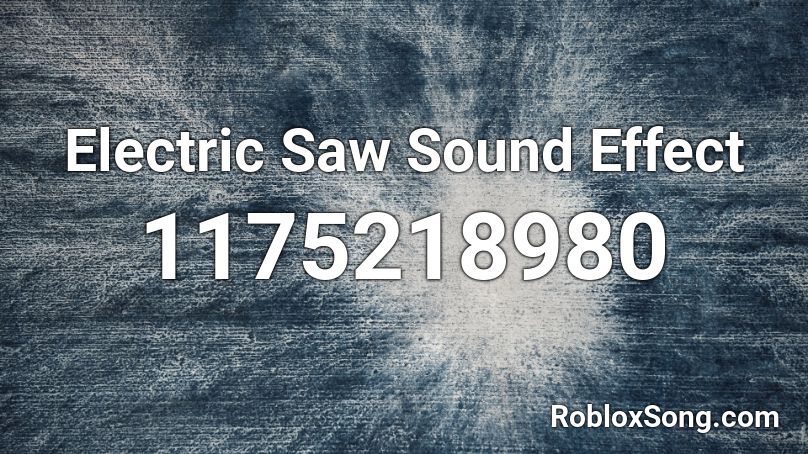 Electric Saw Sound Effect Roblox ID