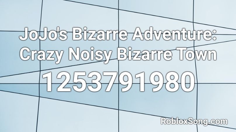JoJo's Bizarre Adventure: Crazy Noisy Bizarre Town Roblox ID