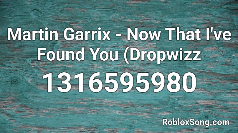 Martin Garrix - Now That I've Found You (Dropwizz  Roblox ID