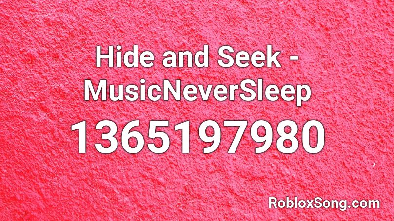 Hide and Seek - MusicNeverSleep Roblox ID