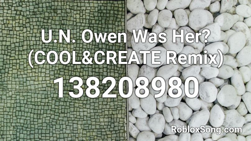 U.N. Owen Was Her? (COOL&CREATE Remix) Roblox ID