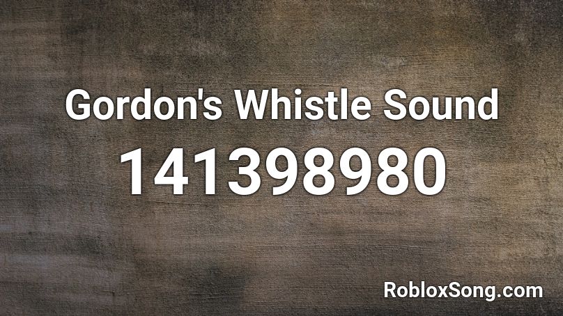 Gordon's Whistle Sound Roblox ID