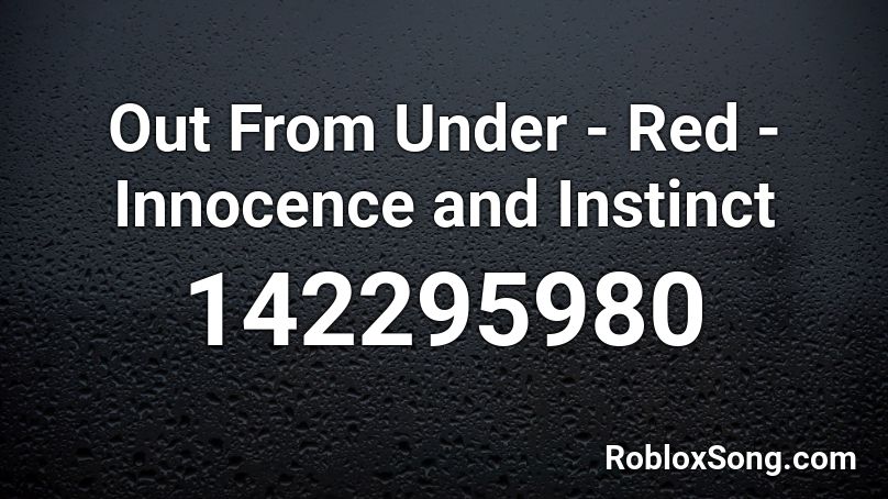 Out From Under - Red - Innocence and Instinct Roblox ID