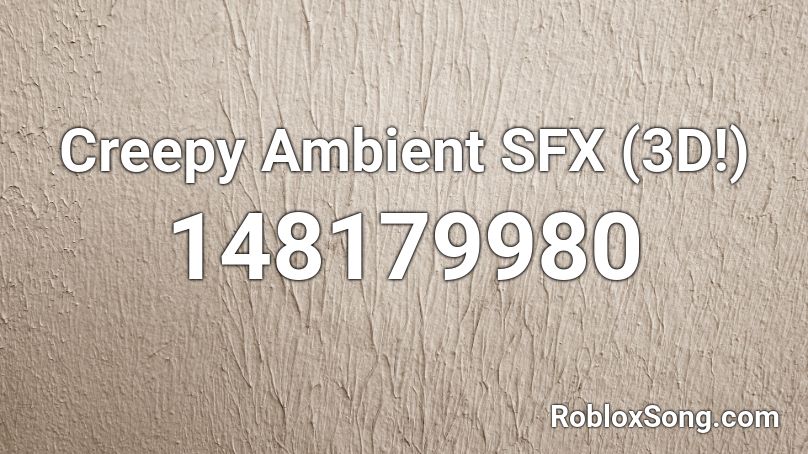 Creepy Ambient SFX (3D!) Roblox ID