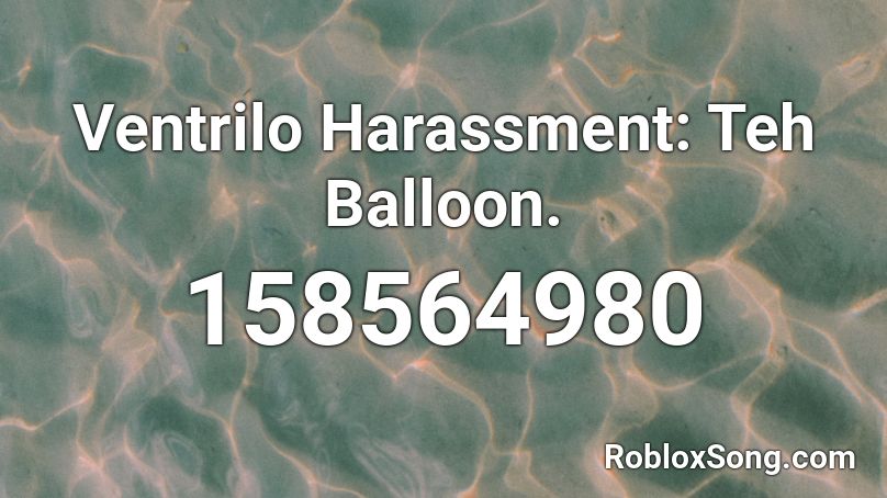 Ventrilo Harassment: The Balloon. Roblox ID