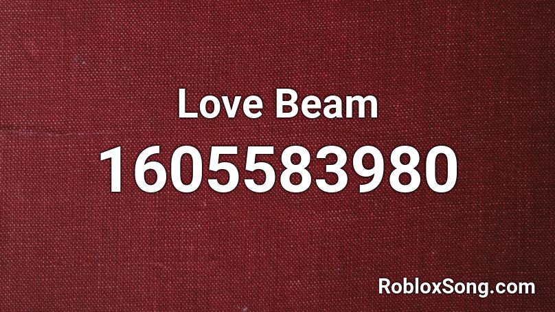Love Beam Roblox Id Roblox Music Codes - beam roblox id