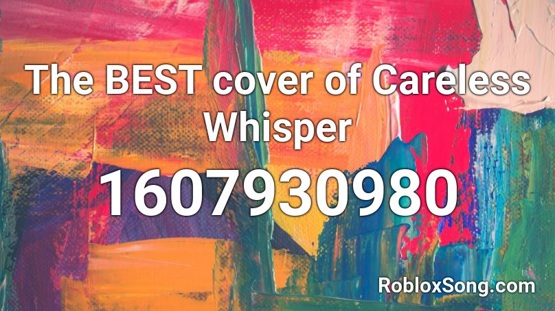 The Best Cover Of Careless Whisper Roblox Id Roblox Music Codes - good mt dew code for roblox