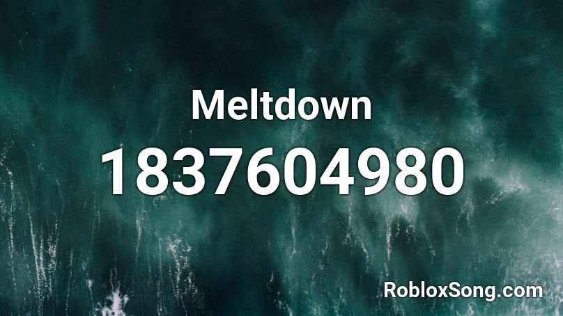 Meltdown Roblox ID