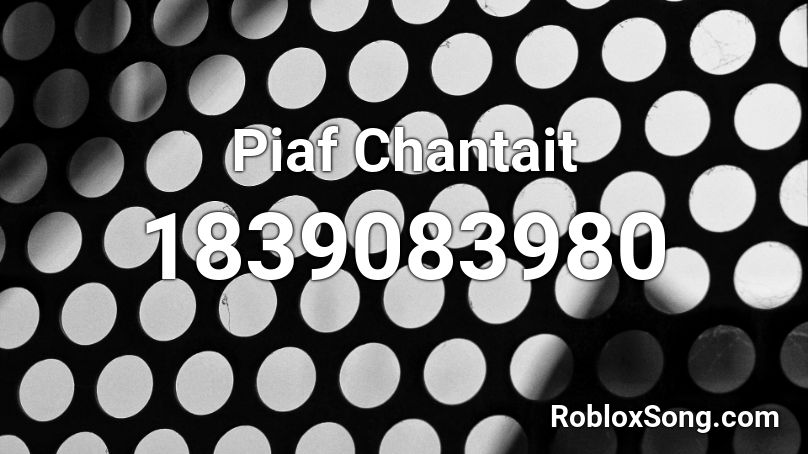 Piaf Chantait Roblox ID