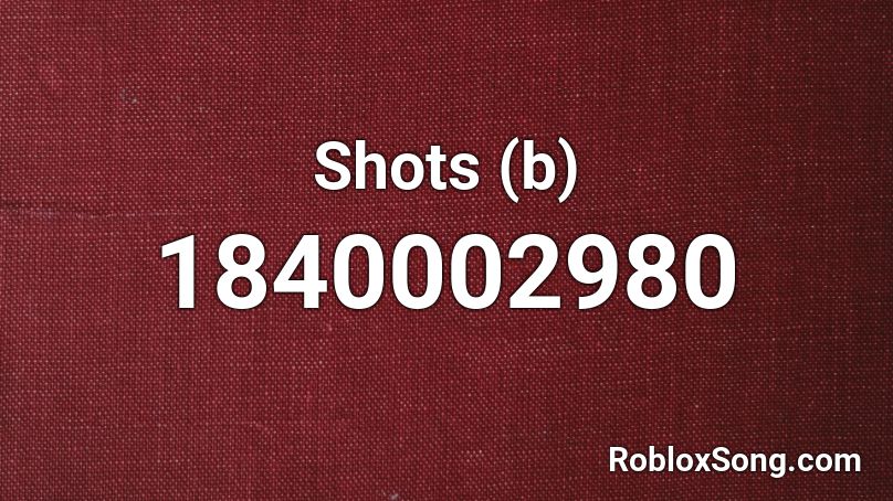 Shots (b) Roblox ID - Roblox Music Codes