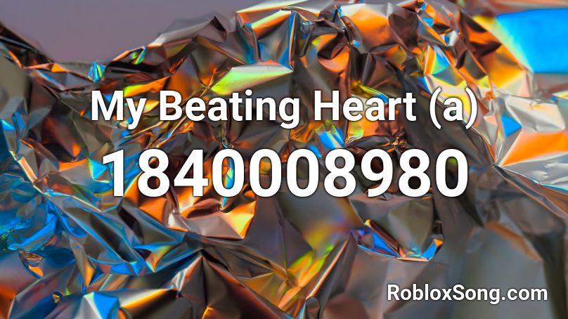 My Beating Heart (a) Roblox ID