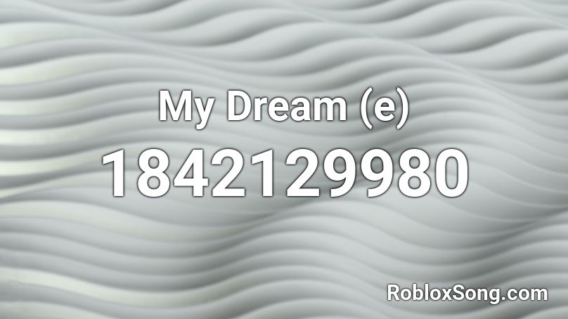 My Dream (e) Roblox ID