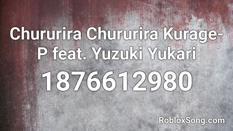 Chururira Chururira Kurage-P feat. Yuzuki Yukari Roblox ID