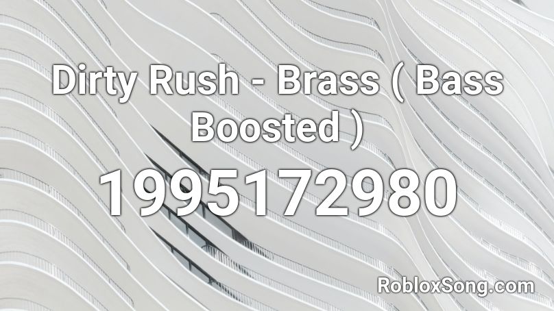 Dirty Rush - Brass ( Bass Boosted ) Roblox ID