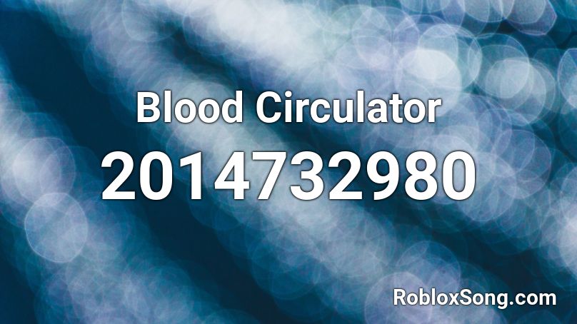 Blood Circulator Roblox Id Roblox Music Codes