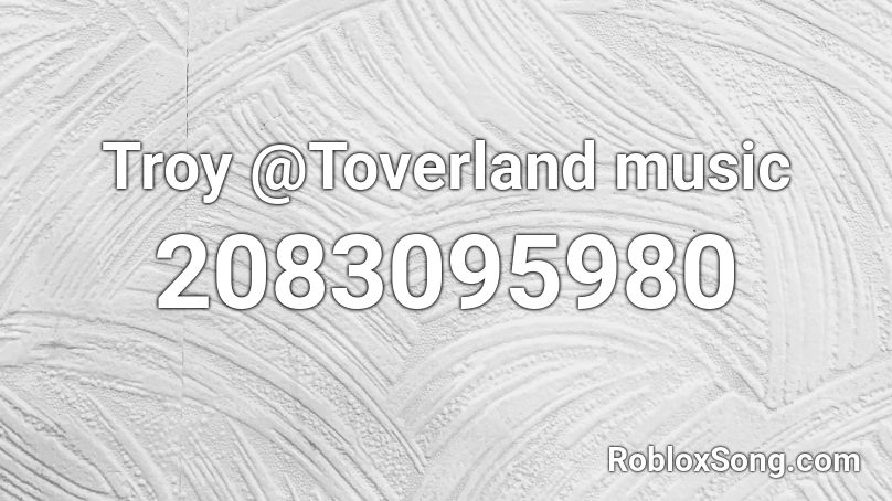 Troy @Toverland music Roblox ID