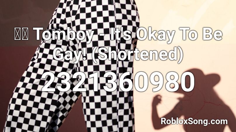 🏳️‍🌈 Tomboy - It's Okay To Be Gay! (Shortened)  Roblox ID