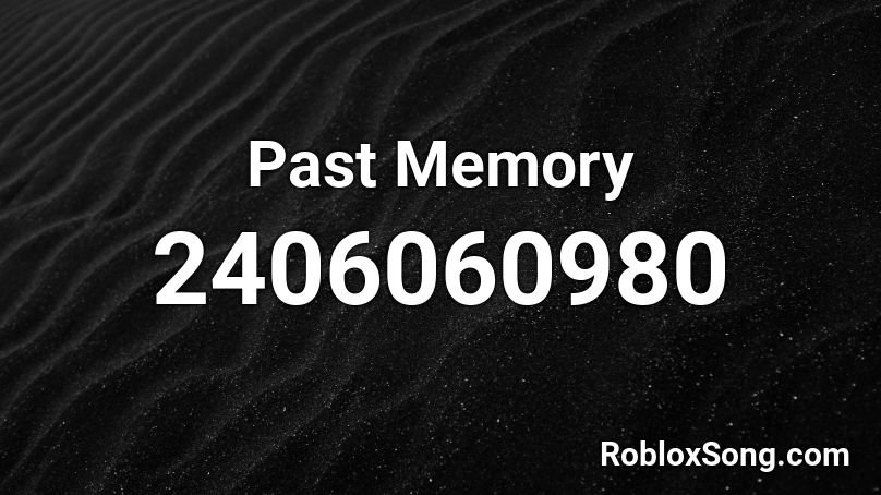 Past Memory Roblox ID