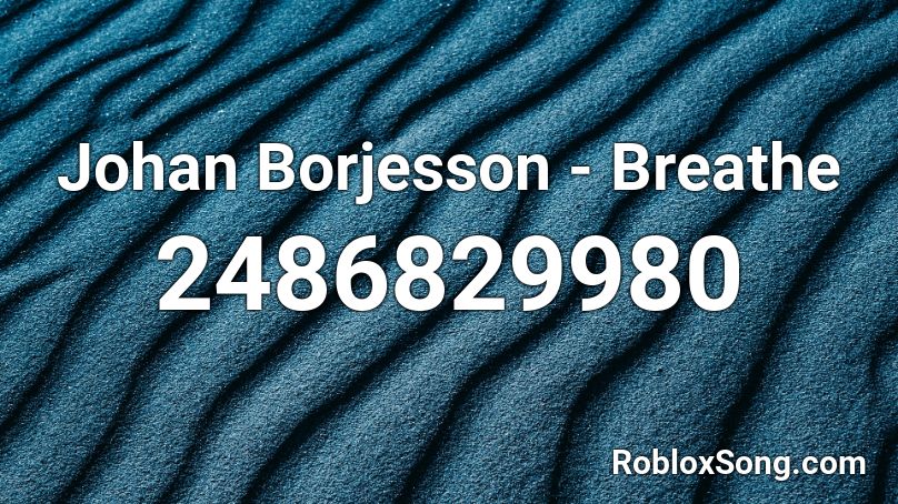 Johan Borjesson - Breathe Roblox ID