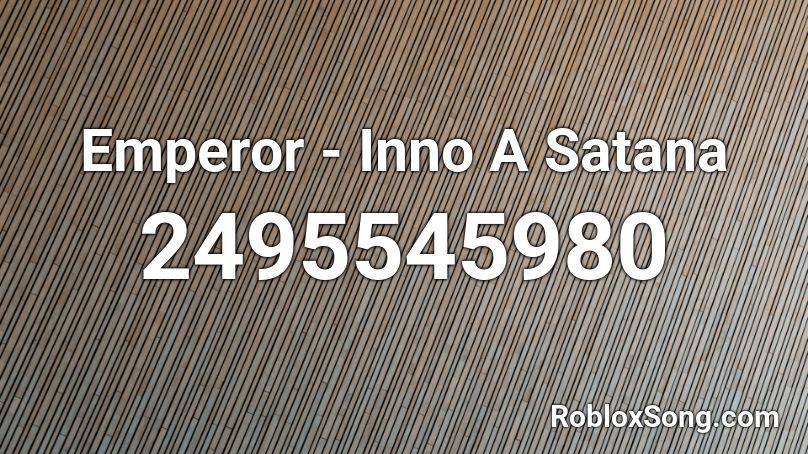 Emperor - Inno A Satana Roblox ID