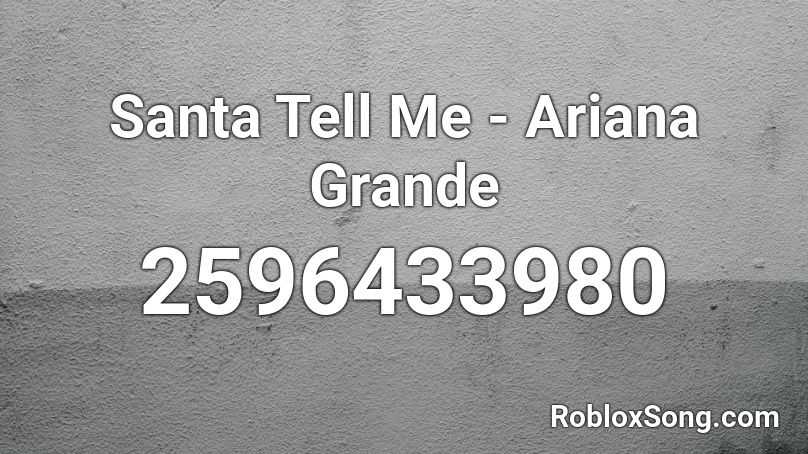 Santa Tell Me - Ariana Grande Roblox ID