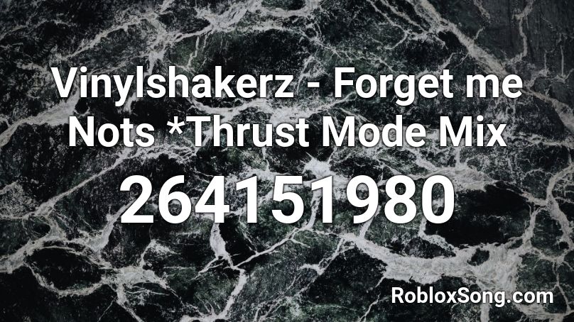 Vinylshakerz - Forget me Nots *Thrust Mode Mix Roblox ID