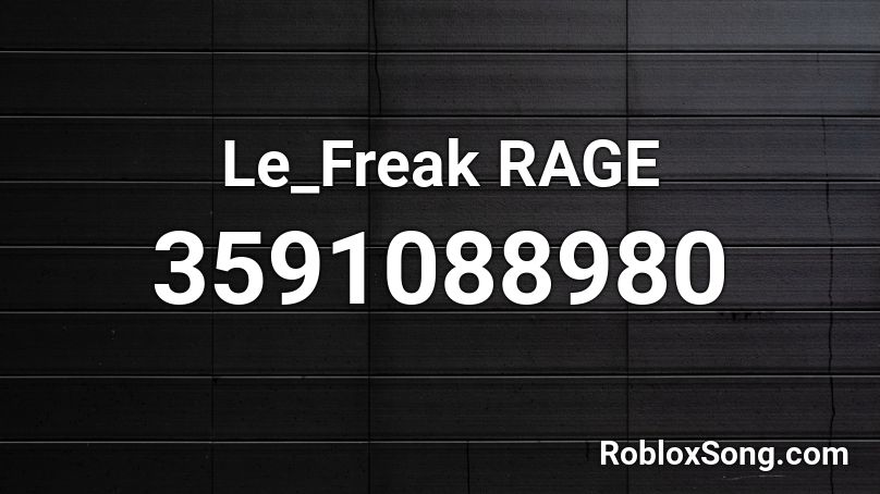 Le_Freak RAGE  Roblox ID