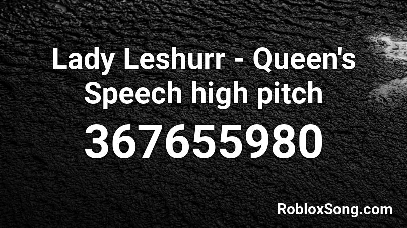 Lady Leshurr - Queen's Speech high pitch Roblox ID