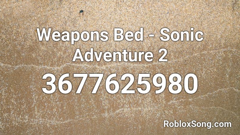 Weapons Bed - Sonic Adventure 2 Roblox ID