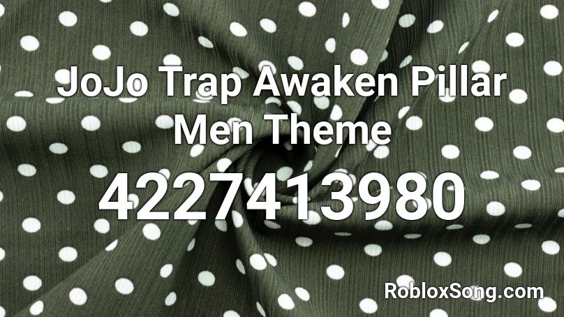 Jojo Trap Awaken Pillar Men Theme Roblox Id Roblox Music Codes - pillar men theme song roblox song id