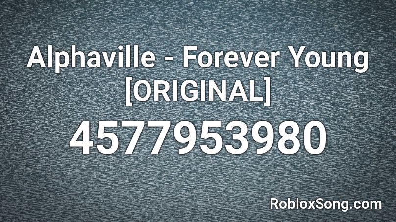 Alphaville - Forever Young [ORIGINAL] Roblox ID