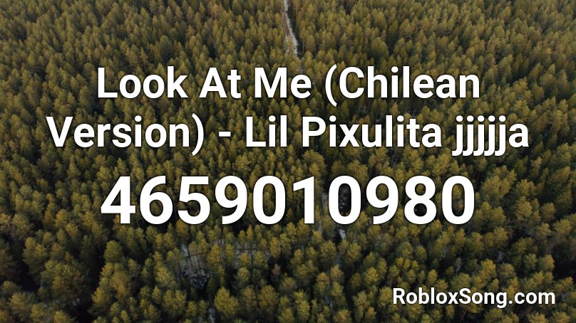 Look At Me Chilean Version Lil Pixulita Jjjjja Roblox Id Roblox Music Codes - thunderclouds roblox song id