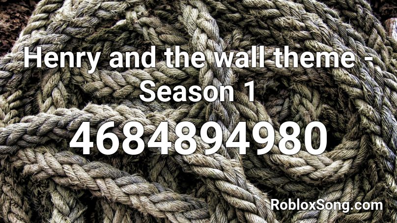 Henry and the wall theme - Season 1 Roblox ID