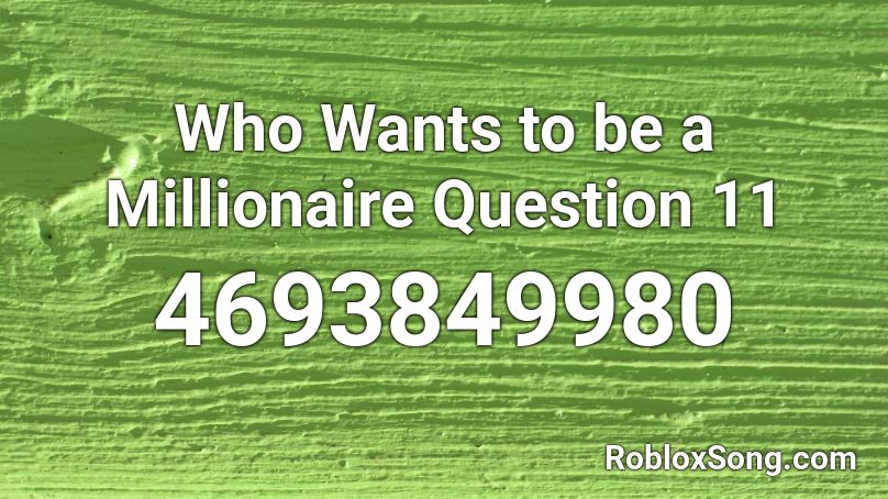 Who Wants to be a Millionaire Question 11 Roblox ID