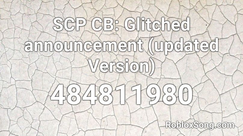 SCP CB: Glitched announcement (updated Version) Roblox ID