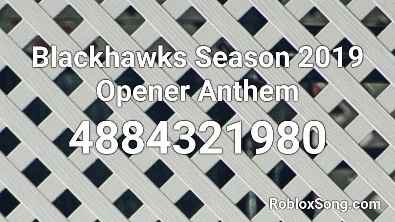 Blackhawks Season 2019 Opener Anthem Roblox ID