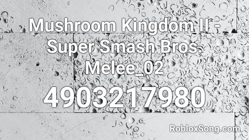 Mushroom Kingdom II - Super Smash Bros. Melee_02 Roblox ID