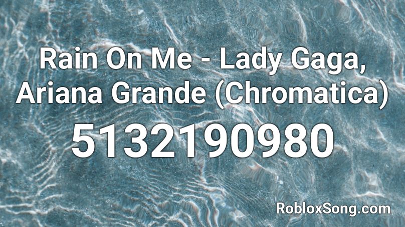 Rain On Me - Lady Gaga, Ariana Grande (Chromatica) Roblox ID