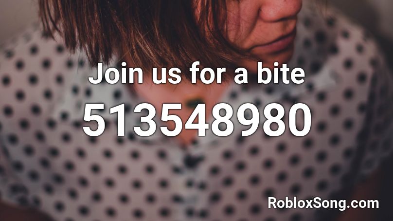 Join us for a bite  Roblox ID