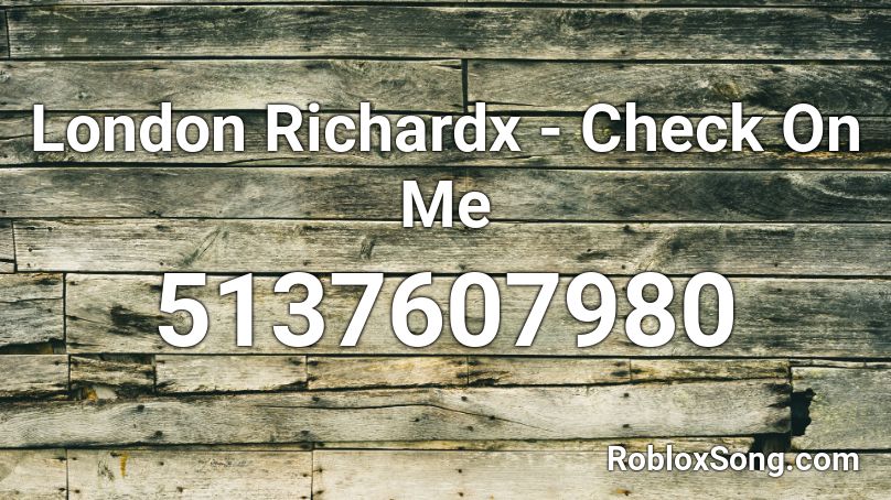 London Richardx - Check On Me Roblox ID