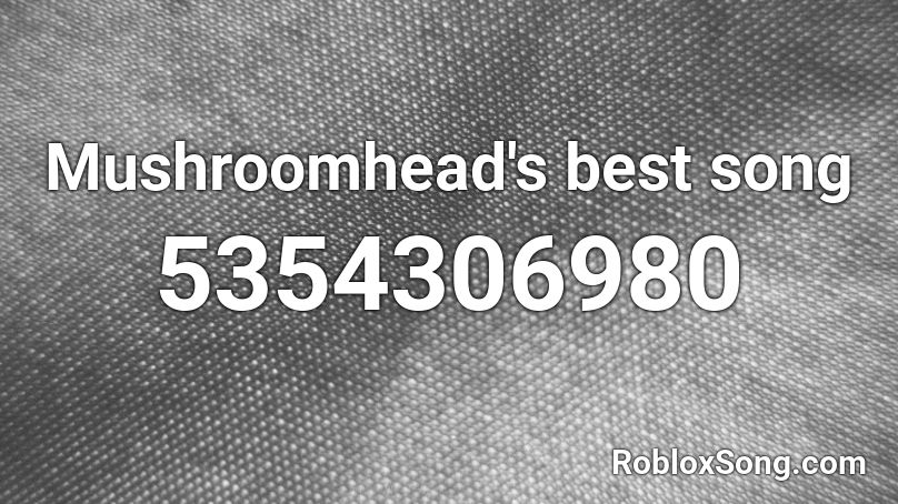 mushroom head song Roblox ID