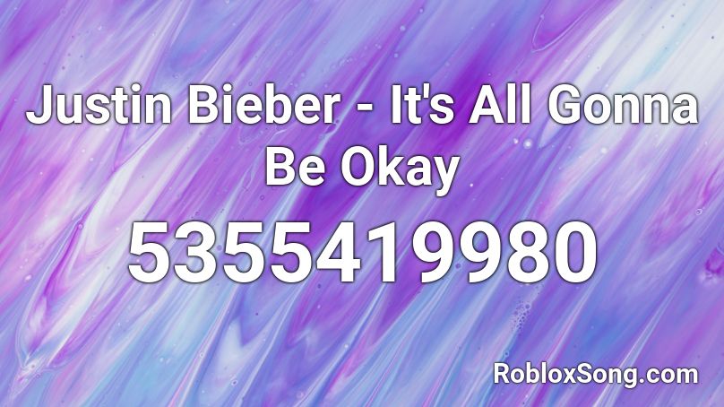 Justin Bieber - It's All Gonna Be Okay Roblox ID