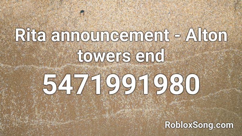 Rita announcement - Alton towers end Roblox ID