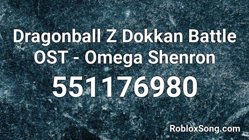 Dragonball Z Dokkan Battle OST - Omega Shenron  Roblox ID