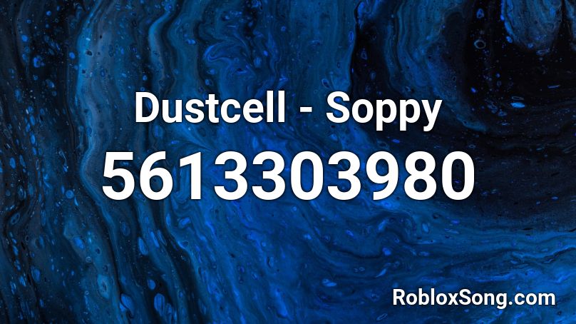 Dustcell - Soppy Roblox ID